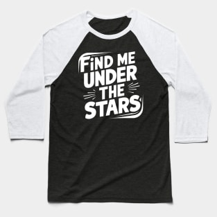 Find me under the stars Baseball T-Shirt